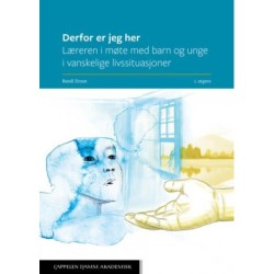 Derfor er jeg her : læreren i møte med barn og unge i vanskelige livssituasjoner