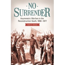 No Surrender: Asymmetric Warfare in the Reconstruction South, 1868–1877