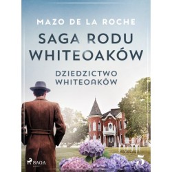 Saga rodu Whiteoaków 5 - Dziedzictwo Whiteoaków