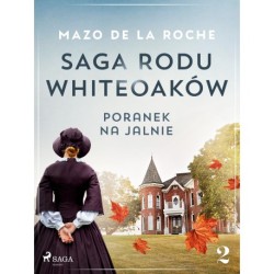 Saga rodu Whiteoaków 2 - Poranek na Jalnie