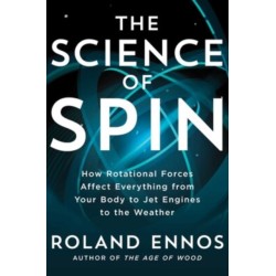 The Science of Spin: How Rotational Forces Affect Everything from Your Body to Jet Engines to the Weather