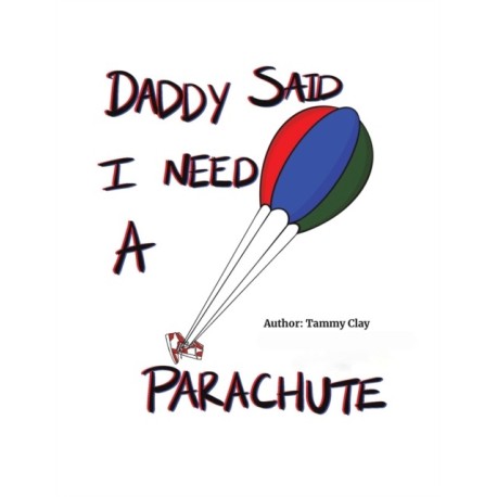 Daddy Said I Need a Parachute