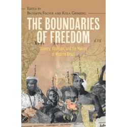 The Boundaries of Freedom: Slavery, Abolition, and the Making of Modern Brazil