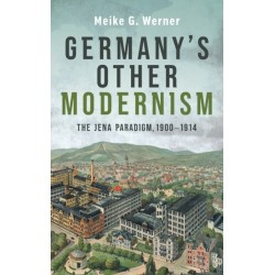 Germany's Other Modernism: The Jena Paradigm, 1900-1914