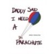 Daddy Said I Need a Parachute