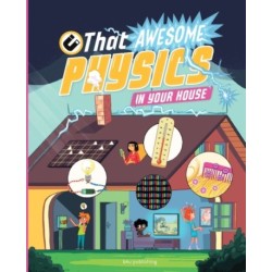 The Awesome Physics in Your Home