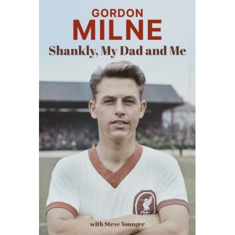 Gordon Milne: Shankly, My Dad and Me