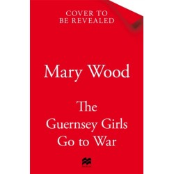 The Guernsey Girls Go to War: A heart-breaking historical novel of two friends torn apart by war