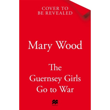 The Guernsey Girls Go to War: A heart-breaking historical novel of two friends torn apart by war