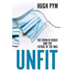 Unfit: The Covid-19 Crisis and the Future of the NHS