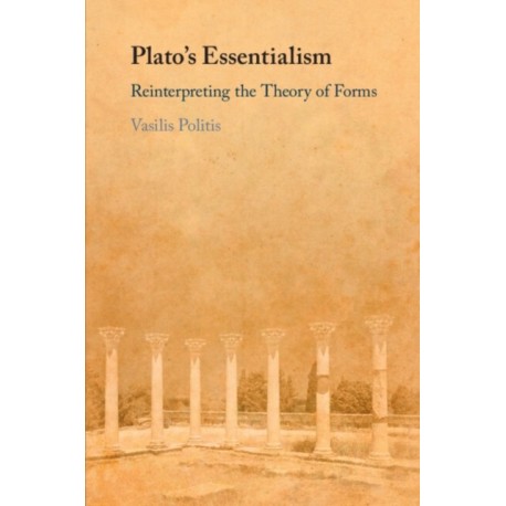 Plato's Essentialism: Reinterpreting the Theory of Forms