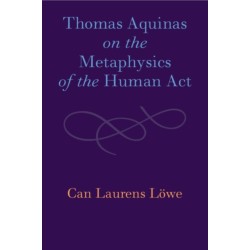 Thomas Aquinas on the Metaphysics of the Human Act