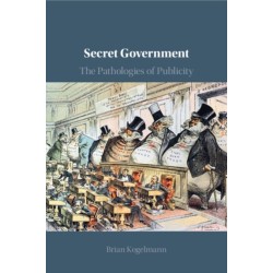 Secret Government: The Pathologies of Publicity