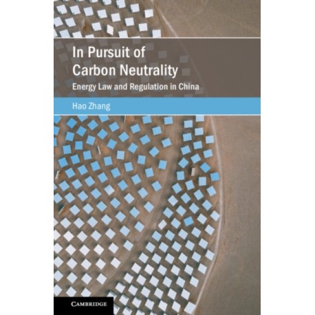 In Pursuit of Carbon Neutrality: Energy Law and Regulation in China