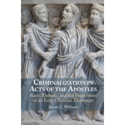 Criminalization in Acts of the Apostles: Race, Rhetoric, and the Prosecution of an Early Christian Movement