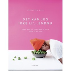 Det kan jeg ikke li' - endnu!: Sådan lærer vi vores børn at spise sundt og varieret