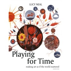 Playing for Time: Making art as if the world mattered