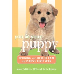 You and Your Puppy: Training and Health Care for Your Puppy's First Year