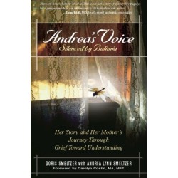 Andrea's Voice: Silenced by Bulimia: Her Story and Her Mother's Journey Through Grief Toward Understanding
