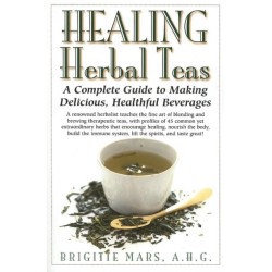 Healing Herbal Teas: A Complete Guide to Making Delicious, Healthful Beverages