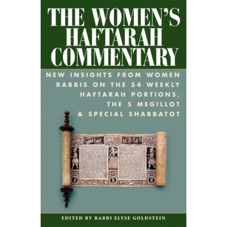 The Women's Haftarah Commentary: New Insights from Women Rabbis on the 54 Weekly Haftarah Portions, the 5 Megillot & Special Shabbatot