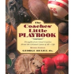 The Coaches' Little Playbook: Thoughts from Great Coaches about the Greatest Game of All--Life