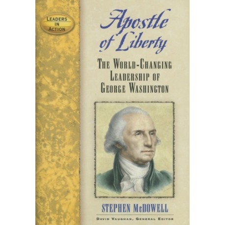 Apostle of Liberty: The World-Changing Leadership of George Washington