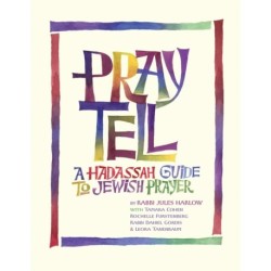 Pray Tell: A Hadassah Guide to Jewish Prayer
