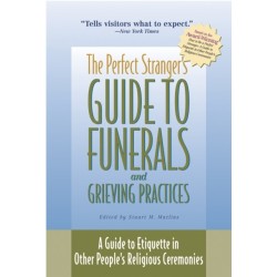 The Perfect Stranger's Guide to Funerals and Grieving Practices: A Guide to Etiquette in Other People's Religious Ceremonies