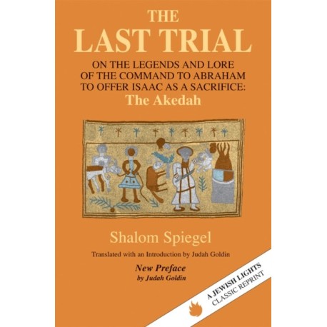 The Last Trial: On the Legends and Lore of the Command to Abraham to Offer Isaac as a Sacrifice