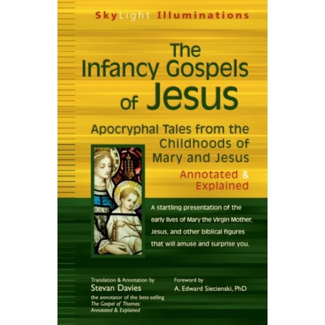 The Infancy Gospels of Jesus: Apocryphal Tales from the Childhoods of Mary and Jesus—Annotated & Explained
