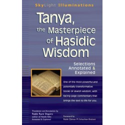 Tanya the Masterpiece of Hasidic Wisdom: Selections Annotated & Explained
