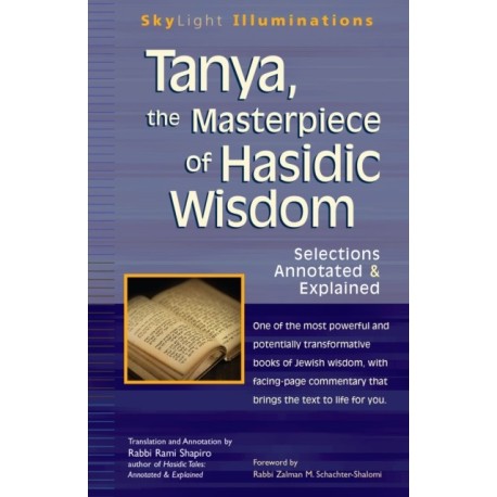 Tanya the Masterpiece of Hasidic Wisdom: Selections Annotated & Explained