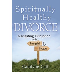 Spiritually Healthy Divorce: Navigating Disruption with Insight & Hope