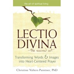 Lectio Divina—The Sacred Art: Transforming Words & Images into Heart-Centered Prayer