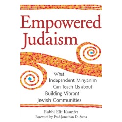 Empowered Judaism: What Independent Minyanim Can Teach Us about Building Vibrant Jewish Communities