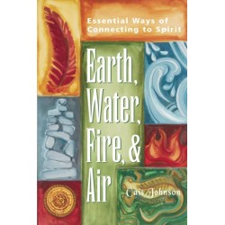 Earth, Water, Fire & Air: Essential Ways of Connecting to Spirit