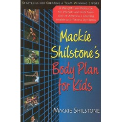 Mackie Shilstone's Body Plan for Kids: Strategies for Creating a Team-Winning Effort