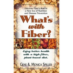 What's with Fiber: Enjoy Better Health with a High-Fiber, Plant-Based Diet