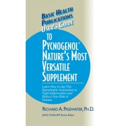 User's Guide to Pycnogenol: Learn How to Use This Remarkable Antioxidant to Fight Inflammation and Reduce Your Risk of Disease