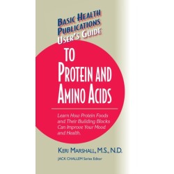 User's Guide to Protein and Amino Acids: Learn How Protein Foods and Their Building Blocks Can Improve Your Mood and Health