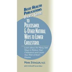 User's Guide to Policosanol & Other Natural Ways to Lower Cholesterol: Learn about the Many Safe Ways to Reduce Your Cholesterol and Lower Your Risk of Heart Disease