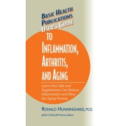 User's Guide to Inflammation, Arthritis, and Aging: Learn How Diet and Supplements Can Reduce Inflammation and Slow the Aging Process