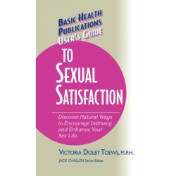 User's Guide to Complete Sexual Satisfaction: Discover Natural Ways to Encourage Intimacy and Enhance Your Sex Life