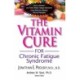 The Vitamin Cure for Chronic Fatigue Syndrome: How to Prevent and Treat Chronic Fatigue Syndrome Using Safe and Effective Natural Therapies
