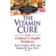 The Vitamin Cure for Children's Health Problems