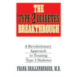 The Type 2 Diabetes Breakthrough: A Revolutionary Approach to Treating Type 2 Diabetes