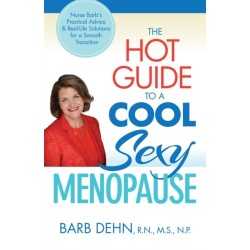 The Hot Guide to a Cool, Sexy Menopause: Nurse Barb's Practical Advice & Real-Life Solutions for a Smooth Transition