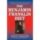 The Benjamin Franklin Diet: Lose Weight and Live Longer with These Health Secrets from America's Founding Father: Based on the Writings of Benjamin Franklin