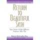 Return to Beautiful Skin: Your Guide to Truly Effective, Nontoxic Skin Care
